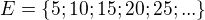 $E=\{5;10;15;20;25;...\}$