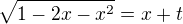 $\sqrt{1-2x-x^{2}} = x+t$