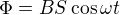 $\Phi =BS\cos \omega t $