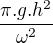 kopírovat do textarea $\frac{\pi .g.h^2}{\omega ^2}$