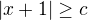 $|x+1|\ge c $