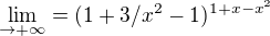 $\lim_{\to+\infty }=(1+3/x^{2}-1)^{1+x-x^{2}}$