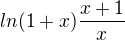 $ln(1+x)\frac{x+1}{x}$