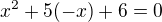 $x^{2}+5(-x)+6=0$