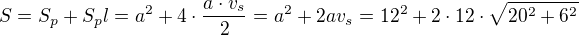 $S=S_p+S_pl=a^2+4\cdot \frac{a\cdot v_s}{2}=a^2+2av_s=12^2+2\cdot 12\cdot \sqrt{20^2+6^2}$