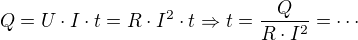 $Q=U\cdot I \cdot t = R\cdot I^2\cdot t\Rightarrow t = \frac{Q}{R\cdot I^2}=\cdots$
