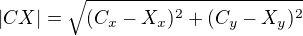 $|CX|=\sqrt{(C_{x}-X_{x})^{2}+(C_{y}-X_{y})^{2}}$