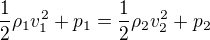 $\frac{1}{2}\rho _1v_1^2 + p_1 = \frac{1}{2}\rho_2 v_2^2 + p_2$