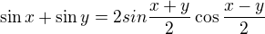 $\sin x+\sin y=2sin{\frac{x+y}{2}}\cos{\frac{x-y}{2}}$