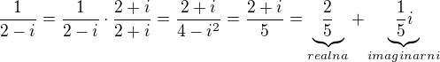 $\frac{1}{2-i}=\frac{1}{2-i}\cdot\frac{2+i}{2+i}=\frac{2+i}{4-i^2}=\frac{2+i}{5}=\underbrace{\frac{2}{5}}_{realna}+\underbrace{\frac{1}{5}i}_{imaginarni}$