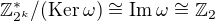 $\mathbb{Z}^*_{2^k}/(\mathrm{Ker}\: \omega) \cong \mathrm{Im}\: \omega \cong \mathbb{Z}_2$