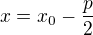 $x=x_0-\frac{p}{2}$