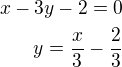 kopírovat do textarea $x-3y-2=0\\y=\frac x3-\frac 23$
