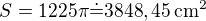 $S=1225\pi\dot=3848,45\,\rm{cm^2}$