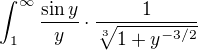 $\int_1^\infty\frac{\sin y}{y}\cdot\frac{1}{\sqrt[3]{1+y^{-3/2}}}$
