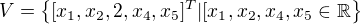 $V =\{[x_{1},x_{2},2,x_{4},x_{5}]^{T} | [x_{1},x_{2},x_{4},x_{5}\in \mathbb{R}\}$