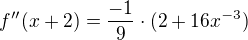 $f''(x+2)=\frac{-1}{9}\cdot(2+16x^{-3})$