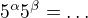 $5^{\alpha}5^{\beta}=\dots$