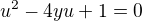 $u^2-4yu+1=0$