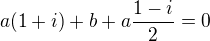 $a(1+i) +b + a\frac {1-i}2=0$