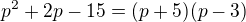 $p^{2}+2p-15=(p+5)(p-3)$