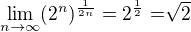 $\lim_{n\to\infty } (2^{n})^{\frac{1}{2n}}=2^{\frac{1}{2}}=\sqrt[]{2}$