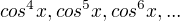 $cos^{4}x,cos^{5}x,cos^{6}x,...$