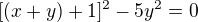 $[(x+y)+1]^2-5y^2=0$