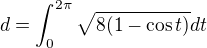 $d=\int_0^{2\pi}\sqrt{8(1-\cos t)}dt$