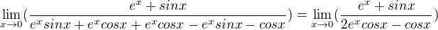 $\lim_{x\to0}(\frac{e^{x}+sinx}{e^{x}sinx+e^{x}cosx+e^{x}cosx-e^{x}sinx-cosx})=\lim_{x\to0}(\frac{e^{x}+sinx}{2e^{x}cosx-cosx})$