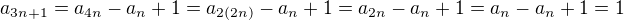 $a_{3n+1}=a_{4n}-a_n+1=a_{2(2n)}-a_n+1=a_{2n}-a_n+1=a_n-a_n+1=1$