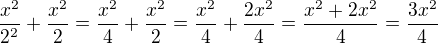 $\frac{x^{2}}{2^{2}}+\frac{x^{2}}{2}=\frac{x^2}{4}+\frac{x^2}{2}=\frac{x^2}{4}+\frac{2x^2}{4}=\frac{x^2+2x^2}{4}=\frac{3x^2}{4}$