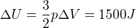 $\Delta U=\frac32 p \Delta V=1500J$