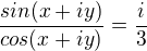 $\frac{sin(x+iy)}{cos(x+iy)}=\frac{i}{3}$