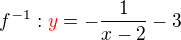 $f^{-1}:\color{red}y\color{black}=-\frac1{x-2}-3$