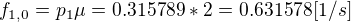 $f_{1,0}=p_{1}\mu= 0.315789*2 = 0.631578[1/s]$