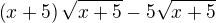 $\left(x+5\right)\sqrt{x+5}-5\sqrt{x+5}$