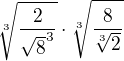 $\sqrt[3]{{\frac{2}{\sqrt{8}^3}}}\cdot \sqrt[3]{\frac{8}{\sqrt[3]{2}}}$