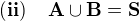 $\bf{(ii)\;\;\;\; A\cup B=S}$