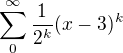 $\sum_{0}^{\infty }\frac{1}{2^{k}}(x-3)^{k}$