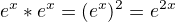 $e^x * e^x = (e^x)^2 = e^2^x$