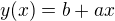 $y(x)=b+ax$