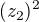 $(z_2)^2$