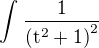 $\int_{}^{}\frac{1}{\mathrm{(\mathrm{t}^{2}+1)}^{2}}$