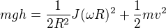 $mgh=\frac1{2R^2}{J(\omega R)^2}+\frac12mv^2$