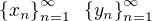 kopírovat do textarea $\{x_n\}_{n=1}^{\infty}\;\;\{y_n\}_{n=1}^{\infty}$