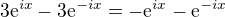 $3\mathrm{e}^{ix}-3\mathrm{e}^{-ix}=-\mathrm{e}^{ix}-\mathrm{e}^{-ix}$