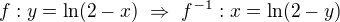 $f:y=\ln(2-x)\ \Rightarrow\ f^{-1}:x=\ln(2-y)$