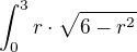$\int_{0}^{3}r\cdot \sqrt{6-r^{2}} $