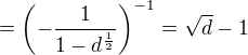 $=\(-\frac{1}{1-d^{\frac 12}}\)^{-1}=\sqrt d-1$